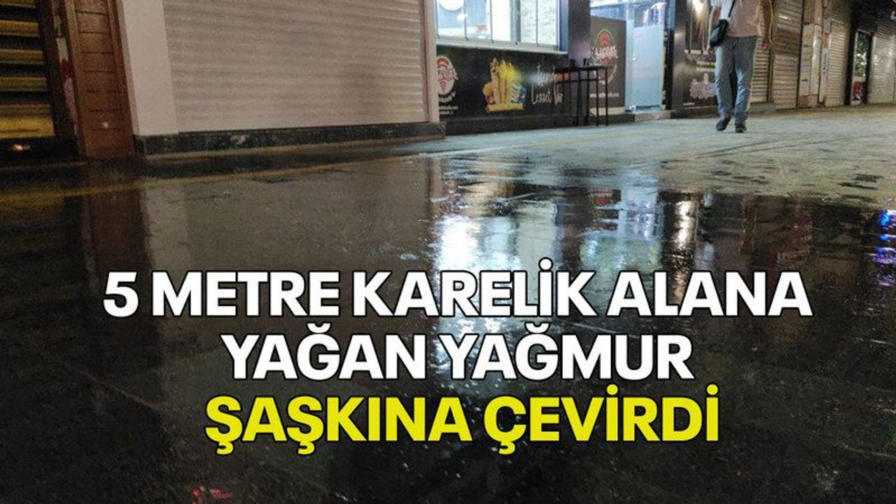 5 metre karelik alana yağan yağmur şaşkına çevirdi